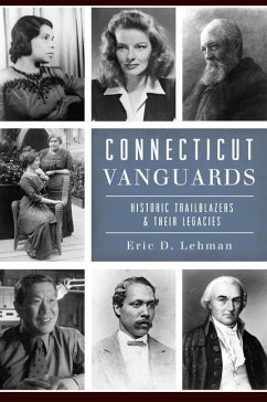 Connecticut Vanguards: Historic Trailblazers & Their Legacies - Lehman, Eric D.