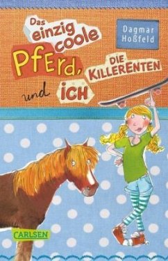 Das einzig coole Pferd, die Killerenten und ich - Hoßfeld, Dagmar