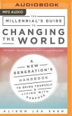 The Millennial's Guide to Changing the World: A New Generation's Handbook to Being Yourself and Living with Purpose
