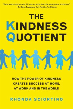 The Kindness Quotient: How the Power of Kindness Creates Success at Home, at Work and in the World - Sciortino, Rhonda