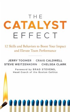The Catalyst Effect: 12 Skills and Behaviors to Boost Your Impact and Elevate Team Performance - Toomer, Jerry; Caldwell, Craig; Weitzenkorn, Steve
