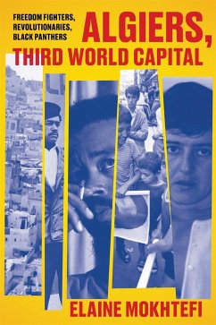 Algiers, Third World Capital: Freedom Fighters, Revolutionaries, Black Panthers - Mokhtefi, Elaine