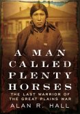 A Man Called Plenty Horses: The Last Warrior of the Great Plains War