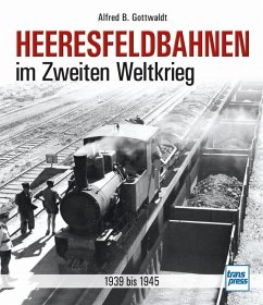 Heeresfeldbahnen im Zweiten Weltkrieg - Gottwaldt, Alfred B.