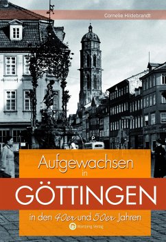 Aufgewachsen in Göttingen in den 40er und 50er Jahren - Hildebrandt, Cornelie