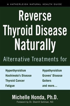 Reverse Thyroid Disease Naturally: Alternative Treatments for Hyperthyroidism, Hypothyroidism, Hashimoto's Disease, Graves' Disease, Thyroid Cancer, G - Honda, Michelle; Sellman, Sherrill