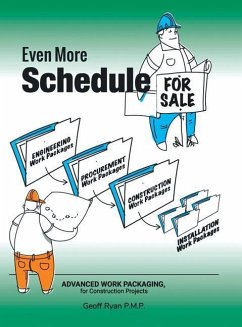 Even More Schedule for Sale: Advanced Work Packaging, for Construction Projects - Ryan P. M. P., Geoff