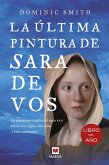 La última pintura de Sara de Vos : un misterioso cuadro del siglo XVII enlaza tres siglos, tres vidas y tres continentes