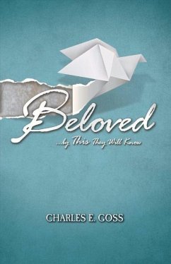Beloved: ...by This They Will Know Volume 1 - Goss, Charles E.