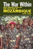 The War Within: New Perspectives on the Civil War in Mozambique, 1976-1992