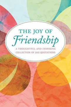 The Joy of Friendship: A Thoughtful and Inspiring Collection of 200 Quotations - Corley, Jackie