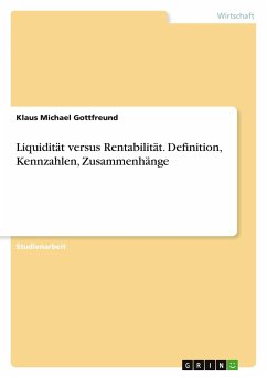Liquidität versus Rentabilität. Definition, Kennzahlen, Zusammenhänge - Gottfreund, Klaus Michael