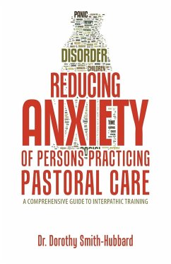 Reducing Anxiety of Persons Practicing Pastoral Care - Smith-Hubbard, Dorothy
