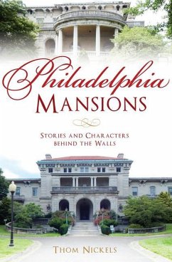Philadelphia Mansions: Stories and Characters Behind the Walls - Nickels, Thom