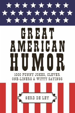Great American Humor: 1000 Funny Jokes, Clever One-Liners & Witty Sayings - De Ley, Gerd