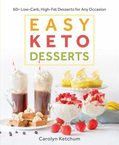 Easy Keto Desserts: 60+ Low-Carb High-Fat Desserts for Any Occasion - Ketchum, Carolyn