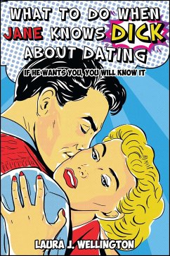 What to Do When Jane Knows Dick about Dating - Wellington, Laura J