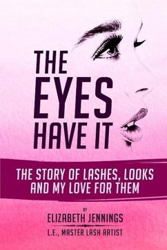 The Eyes Have It: The Story of Lashes, Looks and My Love for Them - Jennings, Elizabeth