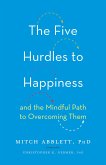 The Five Hurdles to Happiness: And the Mindful Path to Overcoming Them