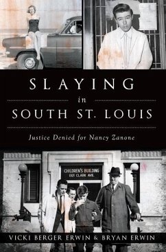 Slaying in South St. Louis: Justice Denied for Nancy Zanone - Erwin, Vicki Berger; Erwin, Bryan