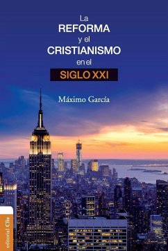 La Reforma y el cristianismo en el S. XXI - García Ruiz, Máximo