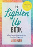 The Lighten Up Book: Affirmations and Insights to Inspire Health and Happiness (Birthday Funny Gift, for Fans of It's Ok If You're Not Ok)