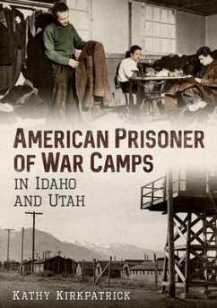 American Prisoner of War Camps in Idaho and Utah - Kirkpatrick, Kathy