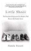 Little Shoes: The Sensational Depression-Era Murders That Became My Family's Secret