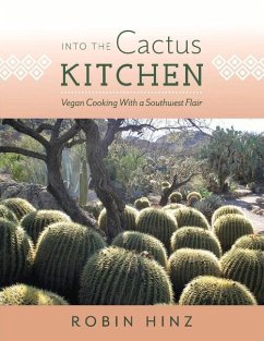 Into the Cactus Kitchen: Vegan Cooking with a Southwest Flair Volume 1 - Hinz, Robin