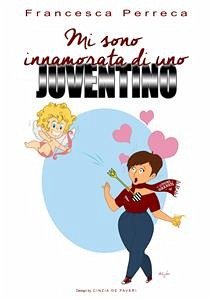 Mi sono innamorata di uno juventino (eBook, ePUB) - Perreca, Francesca