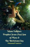 Islam Folklore Prophet Jesus (Isa) Son of Mary & The Bird from Clay (eBook, ePUB)