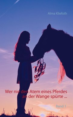 Wer nie den Atem eines Pferdes an der Wange spürte ... (eBook, ePUB) - Kliefoth, Alma
