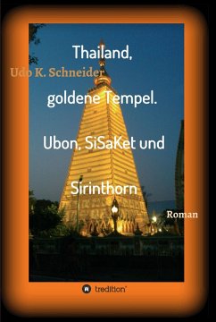 Thailand, goldene Tempel. Ubon, SiSaKet und Sirinthorn (eBook, ePUB) - Schneider, Udo