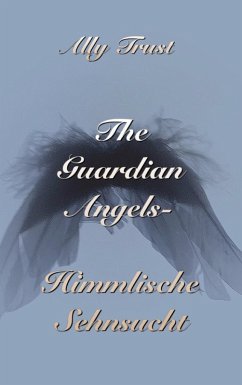 The Guardian Angels - Himmlische Sehnsucht (eBook, ePUB) The Guardian Angels - Himmlische Sehnsucht (eBook, ePUB)