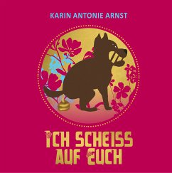 Ich Scheiß auf Euch (eBook, ePUB)