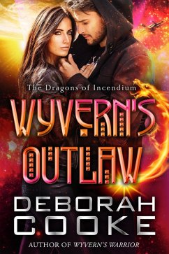 Wyvern's Outlaw (The Dragons of Incendium, #7) (eBook, ePUB) - Cooke, Deborah
