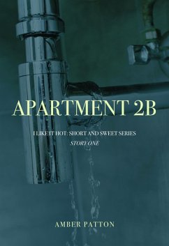 Apartment 2B (I Like It Hot - Short and Sweet Series, #1) (eBook, ePUB) - Patton, Amber