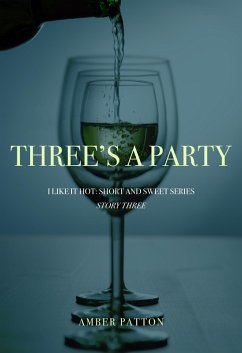Three's A Party (I Like It Hot - Short and Sweet Series, #3) (eBook, ePUB) - Patton, Amber