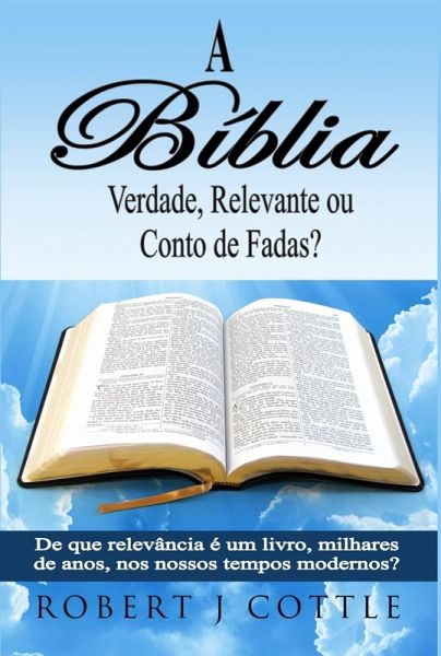 A Bíblia Verdade, Relevante ou Conto de Fadas? (eBook, ePUB)