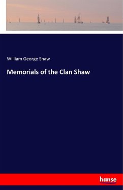 Memorials of the Clan Shaw - Shaw, William George
