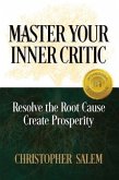Master Your Inner Critic: Resolve the Root Cause Create Prosperity (eBook, ePUB)