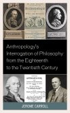 Anthropology's Interrogation of Philosophy from the Eighteenth to the Twentieth Century (eBook, ePUB) Anthropology's Interrogation of Philosophy from the Eighteenth to the Twentieth Century (eBook, ePUB)