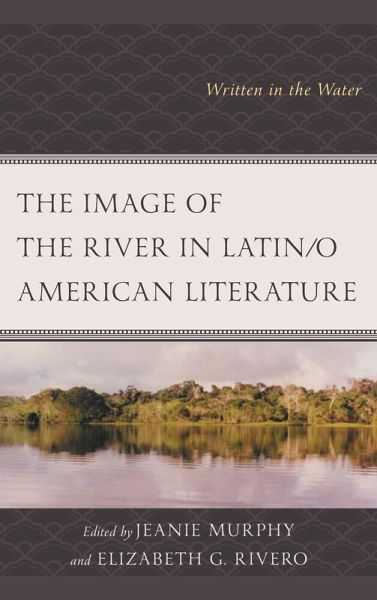 The Image of the River in Latin/o American Literature (eBook, ePUB) The Image of the River in Latin/o American Literature (eBook, ePUB)