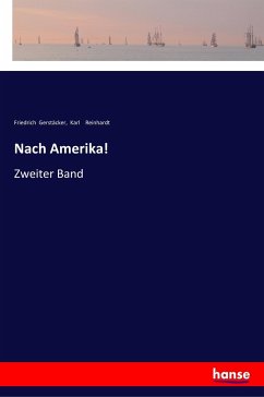 Nach Amerika! - Gerstäcker, Friedrich; Reinhardt, Karl