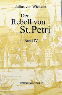 Der Rebell von St. Petri Band IV - von Wickede, Julius