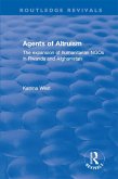 Agents of Altruism: The Expansion of Humanitarian NGOs in Rwanda and Afghanistan (eBook, ePUB)