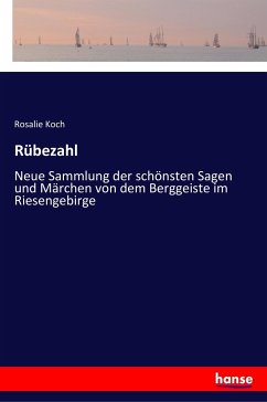 Rübezahl: Neue Sammlung der schönsten Sagen und Märchen von dem Berggeiste im Riesengebirge