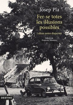 Fer-se totes les il·lusions possibles : i altres notes disperse. Edició de Francesc Montero - Pla, Josep; Pla Casadevall, Josep