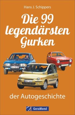 Die 99 legendärsten Gurken der Autogeschichte - Schippers, Hans J.