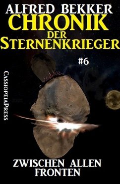 Zwischen allen Fronten / Chronik der Sternenkrieger Bd.6 (eBook, ePUB) - Bekker, Alfred